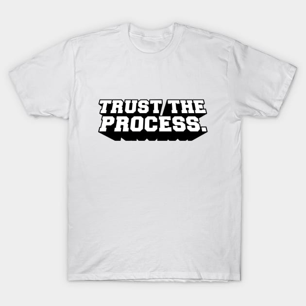 Trust The Process T-Shirt by hesxjohnpaul